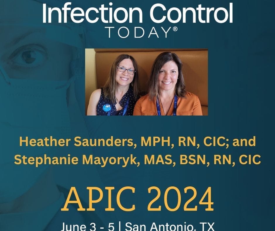 Heather Saunders, MPH, RN, CIC, the nurse research program manager at Johns Hopkins University and the senior IP consultant for Broad Street Prevention; and Stephanie Mayoryk, MAS, BSN, RN, CIC, the infection preventionist and principal consultant at Mayoryk Consulting Services.