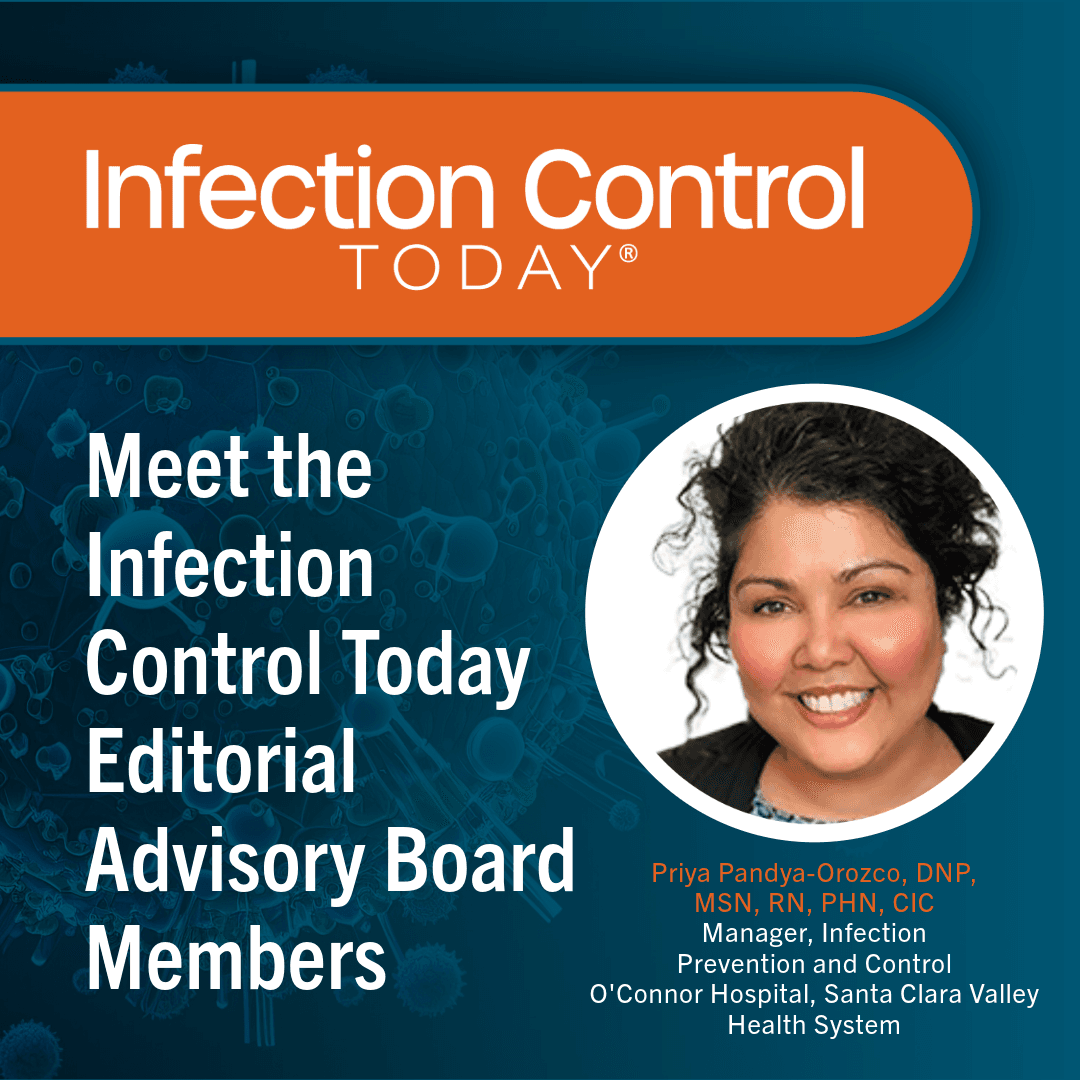 Meet the Infection Control Today Editorial Advisory Board Members: Priya Pandya-Orozco, DNP, MSN, RN, PHN, CIC.