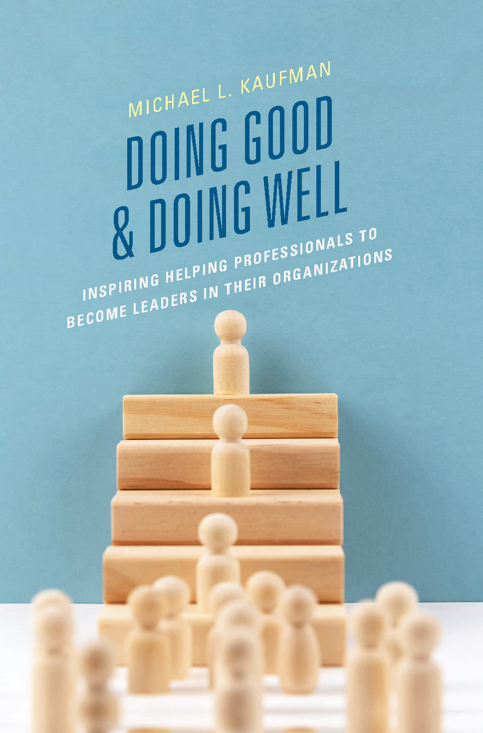 Doing Good & Doing Well by Michael L. Kaufman, PhD, MSW  (Credit MLK)