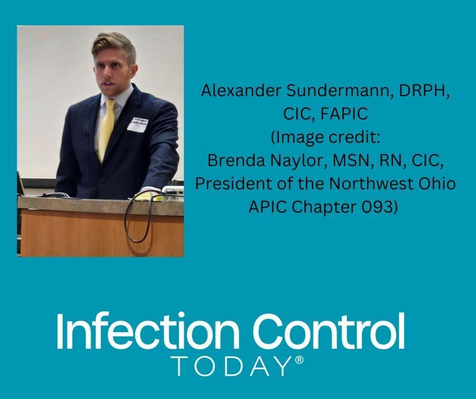 Alexander Sundermann, DRPH, CIC, FAPIC (Image credit: Brenda Naylor, MSN, RN, CIC, President of the Northwest Ohio APIC Chapter 093) 