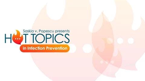 Saskia v Popescu presents Hot topics in Infection Prevention